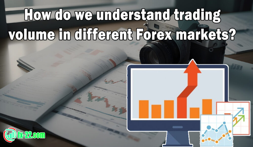 How do we understand trading volume in different Forex markets?