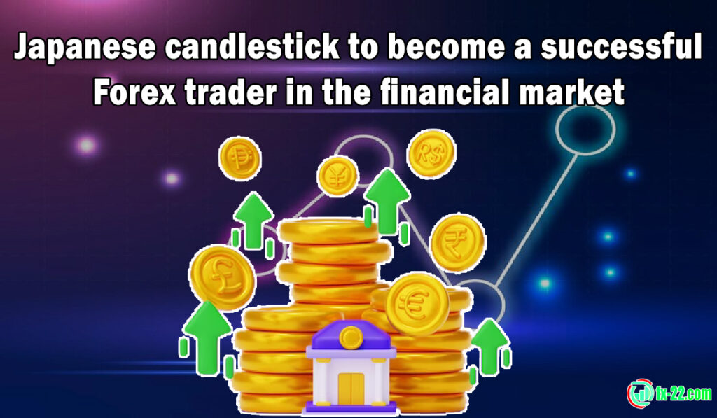 Japanese candlestick to become a successful Forex trader in the financial market